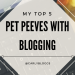 My Top 5 Pet Peeves With Blogging