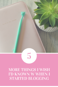 5 more things I wish I'd known when I started blogging - Part 2 all about the things bloggers need to know. 