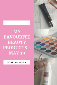 My Favourite Beauty Products May 19 - Find out what I'm loving at the moment! 